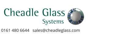 0161 480 6644   sales@cheadleglass.com Cheadle Glass Systems